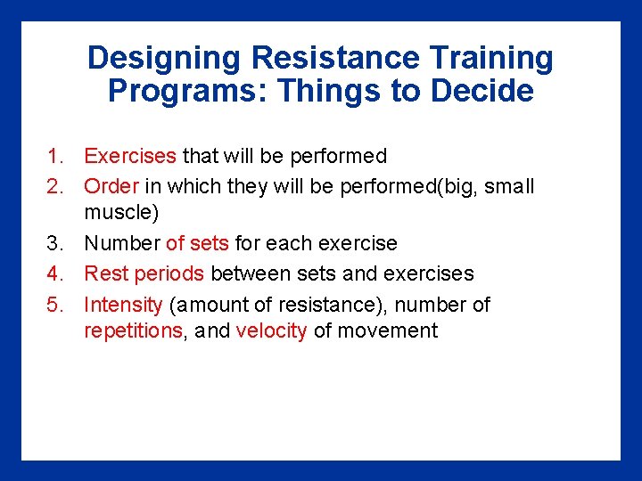 Designing Resistance Training Programs: Things to Decide 1. Exercises that will be performed 2.