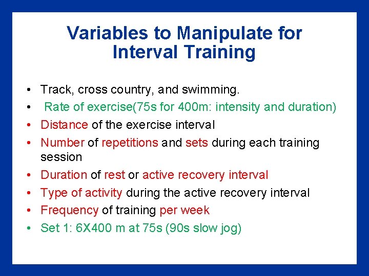 Variables to Manipulate for Interval Training • Track, cross country, and swimming. • Rate
