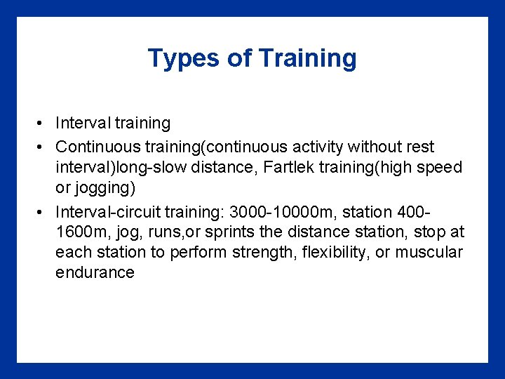 Types of Training • Interval training • Continuous training(continuous activity without rest interval)long-slow distance,