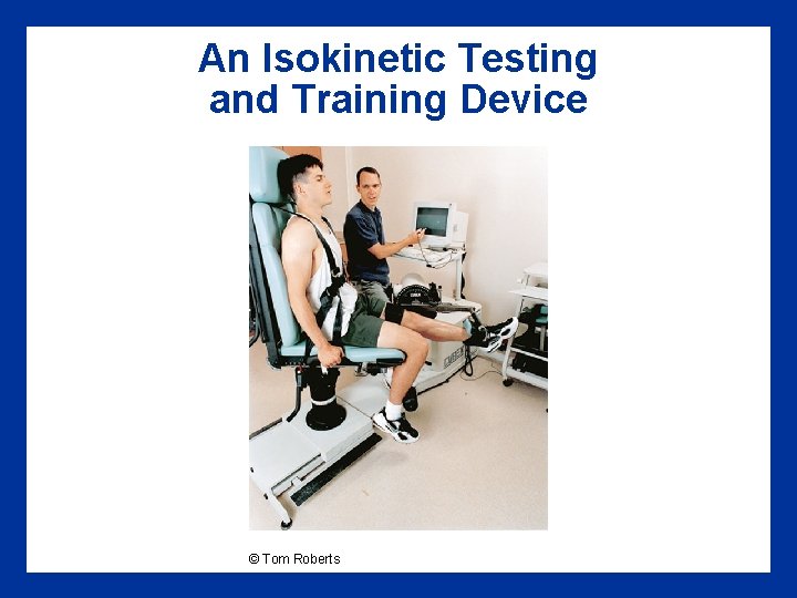 An Isokinetic Testing and Training Device © Tom Roberts 