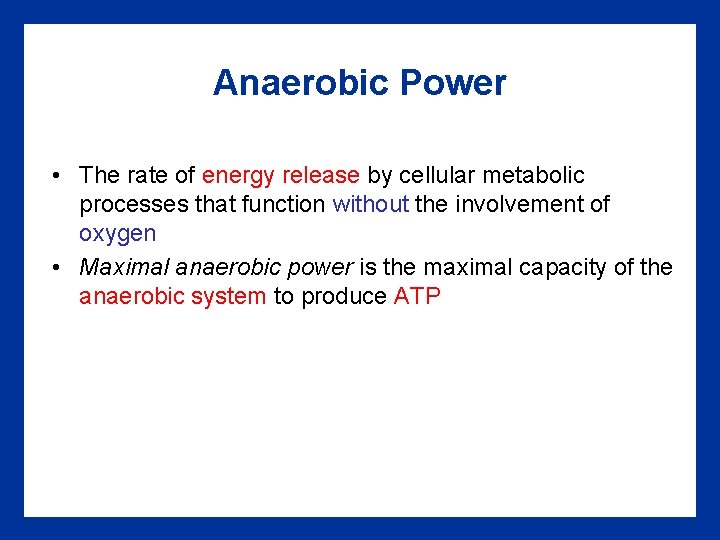 Anaerobic Power • The rate of energy release by cellular metabolic processes that function