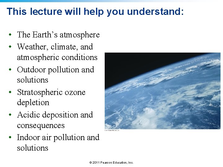 This lecture will help you understand: • The Earth’s atmosphere • Weather, climate, and
