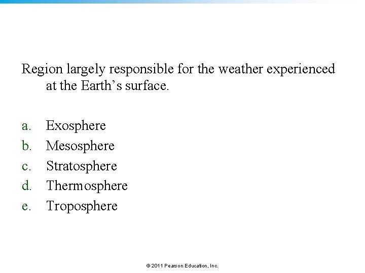 Region largely responsible for the weather experienced at the Earth’s surface. a. b. c.