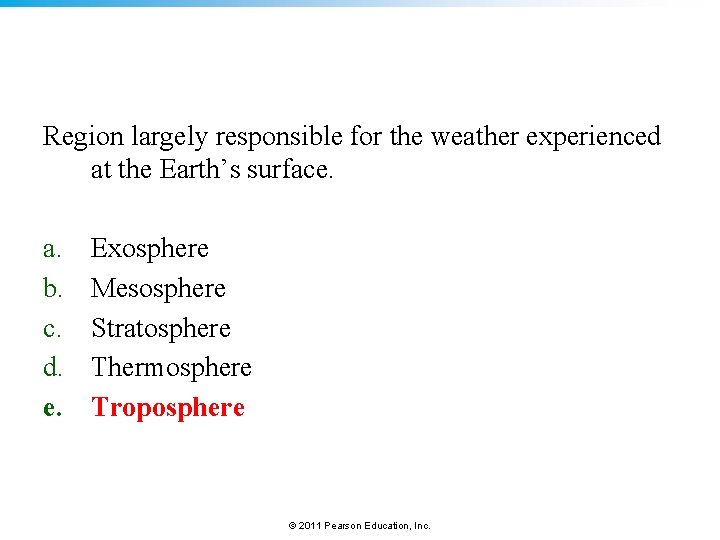 Region largely responsible for the weather experienced at the Earth’s surface. a. b. c.