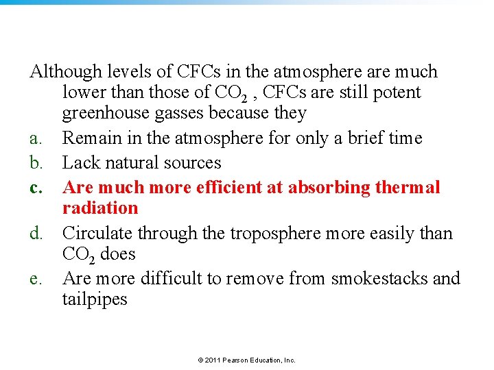Although levels of CFCs in the atmosphere are much lower than those of CO