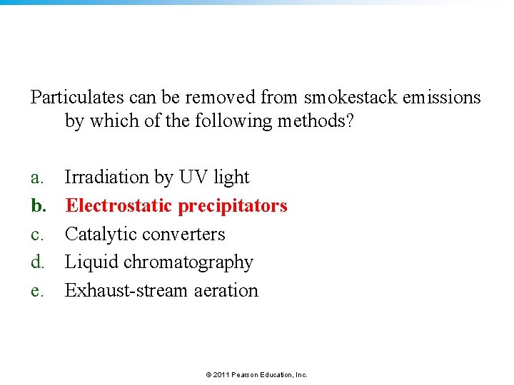 Particulates can be removed from smokestack emissions by which of the following methods? a.