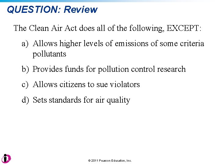 QUESTION: Review The Clean Air Act does all of the following, EXCEPT: a) Allows