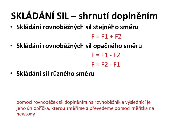 SKLÁDÁNÍ SIL – shrnutí doplněním • Skládání rovnoběžných sil stejného směru F = F