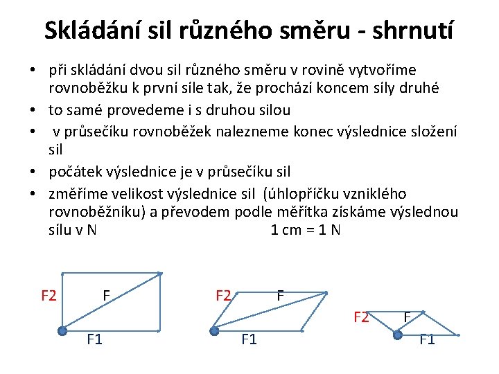 Skládání sil různého směru - shrnutí • při skládání dvou sil různého směru v