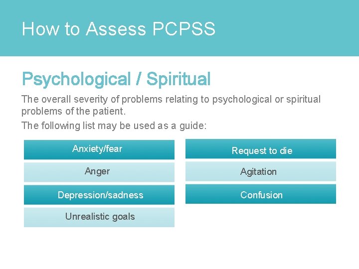 How to Assess PCPSS Psychological / Spiritual The overall severity of problems relating to