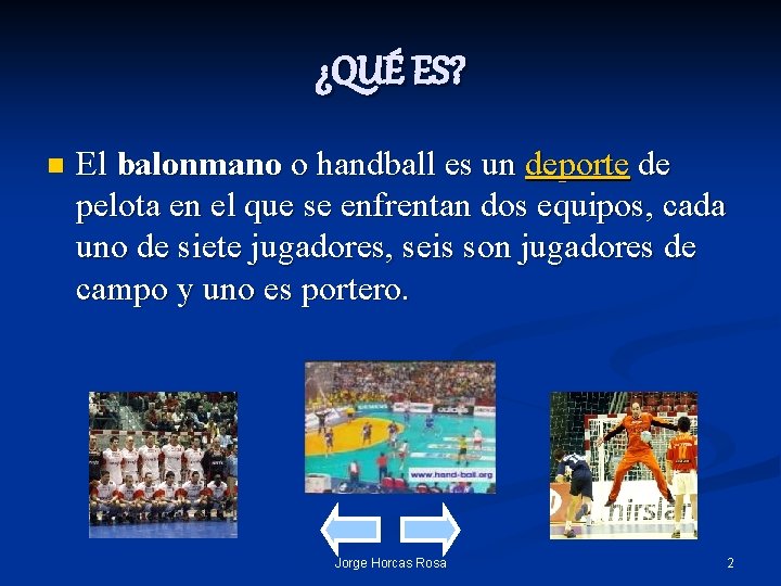 ¿QUÉ ES? n El balonmano o handball es un deporte de pelota en el