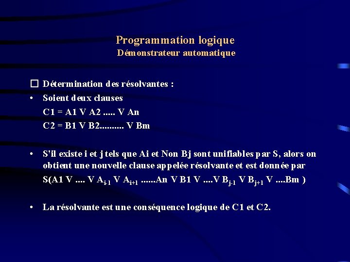 Programmation logique Démonstrateur automatique � Détermination des résolvantes : • Soient deux clauses C