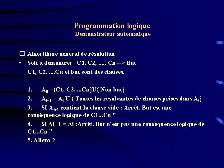 Programmation logique Démonstrateur automatique � Algorithme général de résolution • Soit à démontrer C