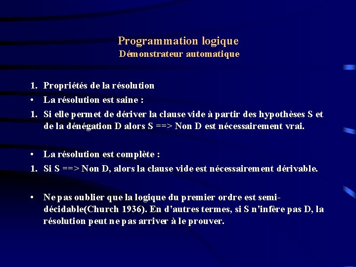 Programmation logique Démonstrateur automatique 1. Propriétés de la résolution • La résolution est saine