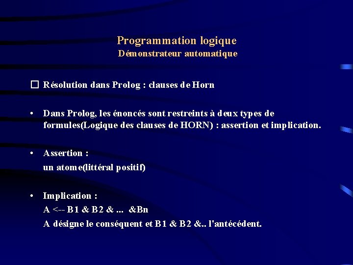 Programmation logique Démonstrateur automatique � Résolution dans Prolog : clauses de Horn • Dans