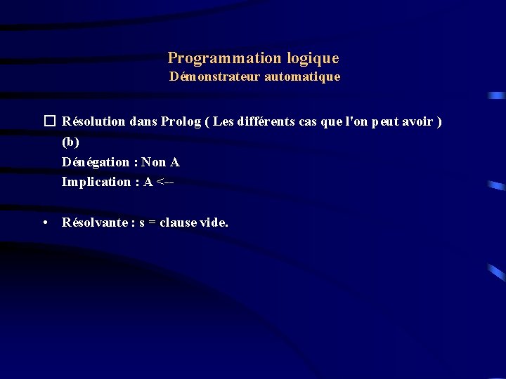 Programmation logique Démonstrateur automatique � Résolution dans Prolog ( Les différents cas que l'on