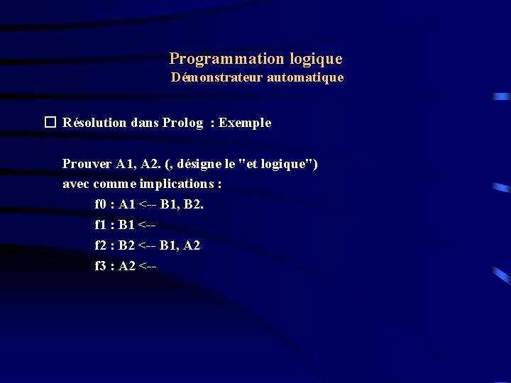 Programmation logique Démonstrateur automatique � Résolution dans Prolog : Exemple Prouver A 1, A