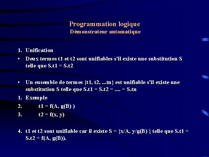 Programmation logique Démonstrateur automatique 1. Unification • Deux termes t 1 et t 2