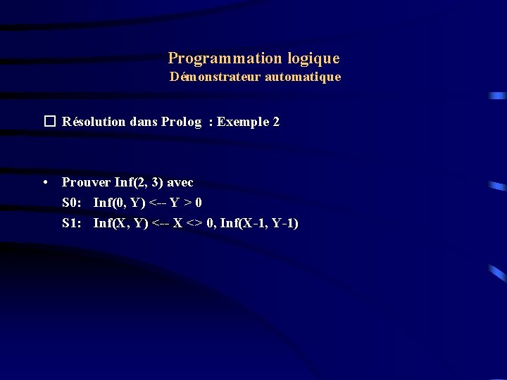 Programmation logique Démonstrateur automatique � Résolution dans Prolog : Exemple 2 • Prouver Inf(2,