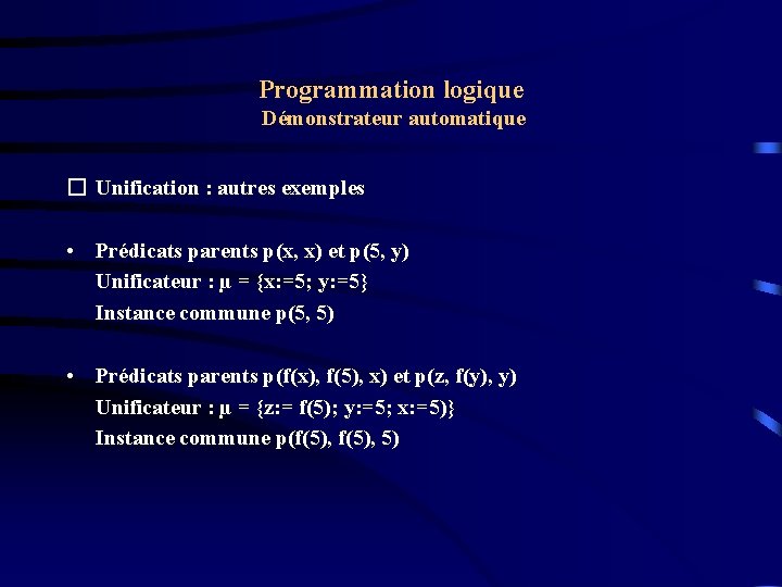 Programmation logique Démonstrateur automatique � Unification : autres exemples • Prédicats parents p(x, x)