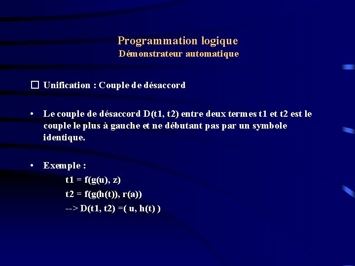 Programmation logique Démonstrateur automatique � Unification : Couple de désaccord • Le couple de