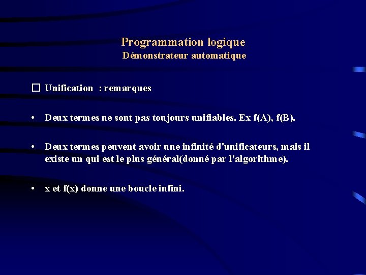 Programmation logique Démonstrateur automatique � Unification : remarques • Deux termes ne sont pas