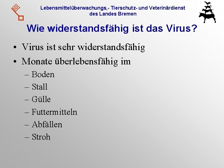 Lebensmittelüberwachungs, - Tierschutz- und Veterinärdienst des Landes Bremen Wie widerstandsfähig ist das Virus? •