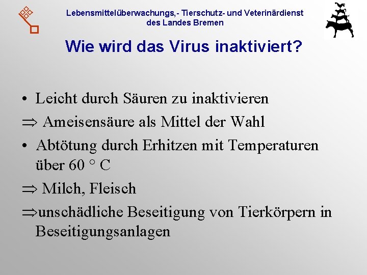 Lebensmittelüberwachungs, - Tierschutz- und Veterinärdienst des Landes Bremen Wie wird das Virus inaktiviert? •