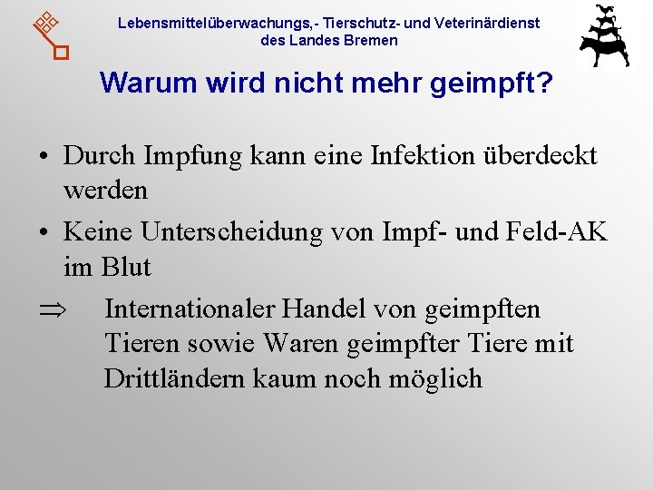 Lebensmittelüberwachungs, - Tierschutz- und Veterinärdienst des Landes Bremen Warum wird nicht mehr geimpft? •