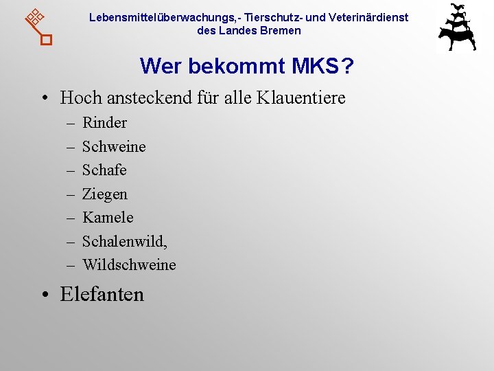 Lebensmittelüberwachungs, - Tierschutz- und Veterinärdienst des Landes Bremen Wer bekommt MKS? • Hoch ansteckend