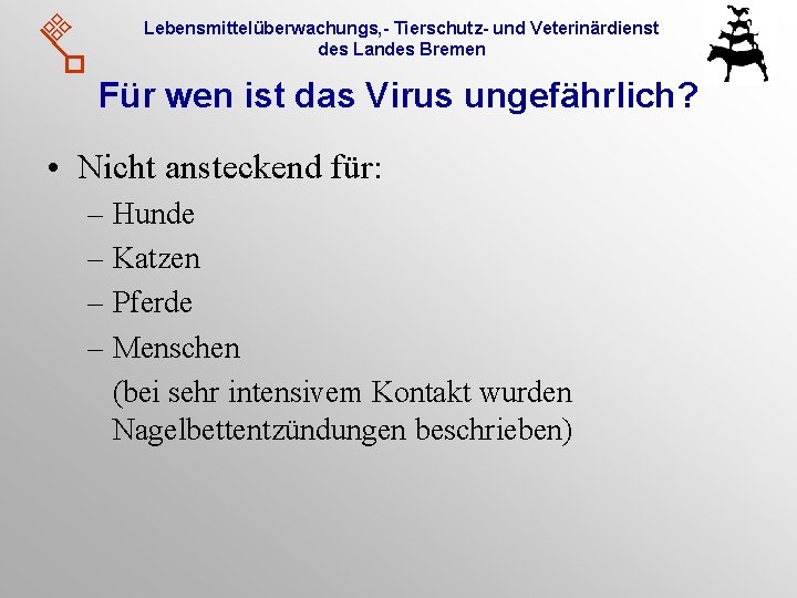 Lebensmittelüberwachungs, - Tierschutz- und Veterinärdienst des Landes Bremen Für wen ist das Virus ungefährlich?