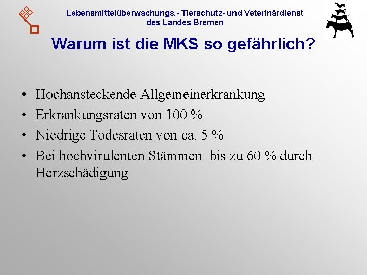 Lebensmittelüberwachungs, - Tierschutz- und Veterinärdienst des Landes Bremen Warum ist die MKS so gefährlich?