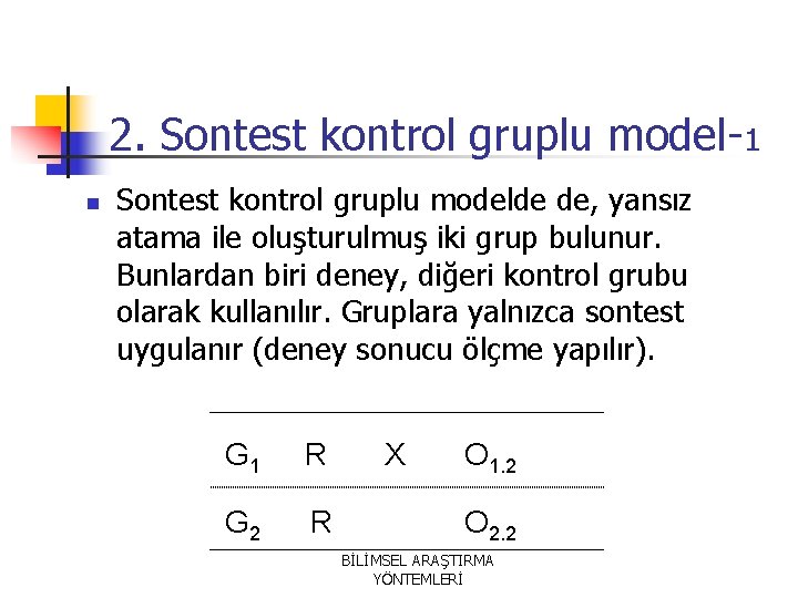 2. Sontest kontrol gruplu model-1 n Sontest kontrol gruplu modelde de, yansız atama ile