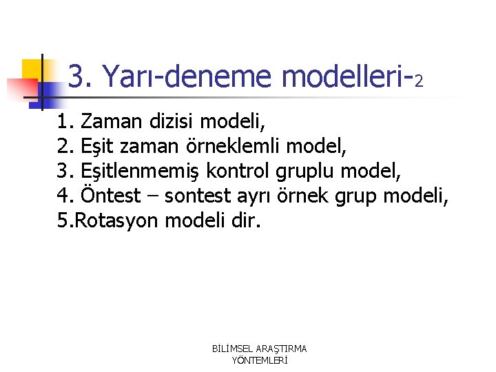 3. Yarı-deneme modelleri-2 1. Zaman dizisi modeli, 2. Eşit zaman örneklemli model, 3. Eşitlenmemiş