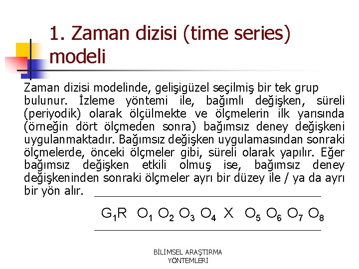 1. Zaman dizisi (time series) modeli Zaman dizisi modelinde, gelişigüzel seçilmiş bir tek grup