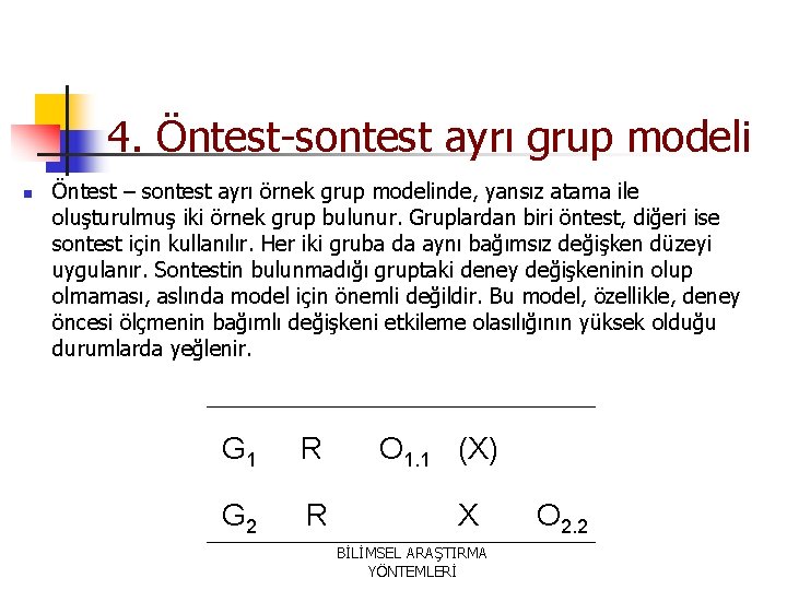 4. Öntest-sontest ayrı grup modeli n Öntest – sontest ayrı örnek grup modelinde, yansız