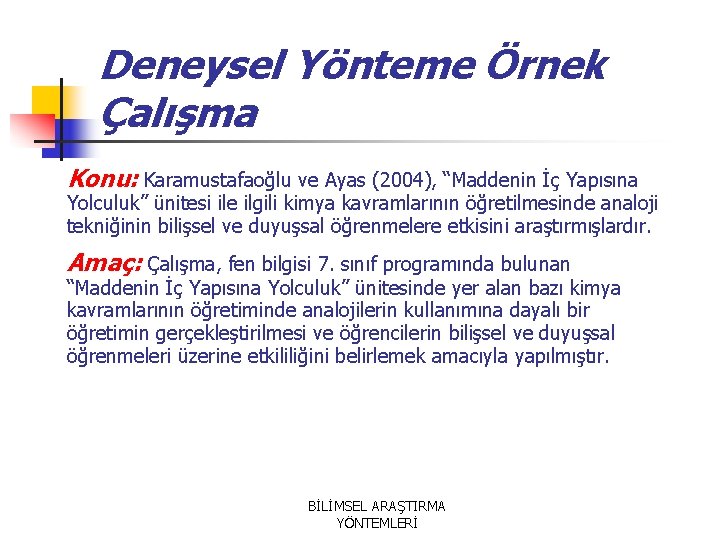 Deneysel Yönteme Örnek Çalışma Konu: Karamustafaoğlu ve Ayas (2004), “Maddenin İç Yapısına Yolculuk” ünitesi