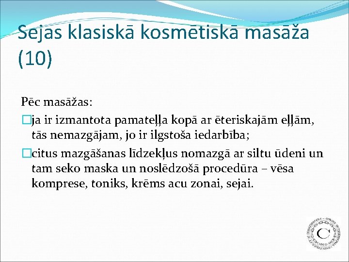 Sejas klasiskā kosmētiskā masāža (10) Pēc masāžas: �ja ir izmantota pamateļļa kopā ar ēteriskajām