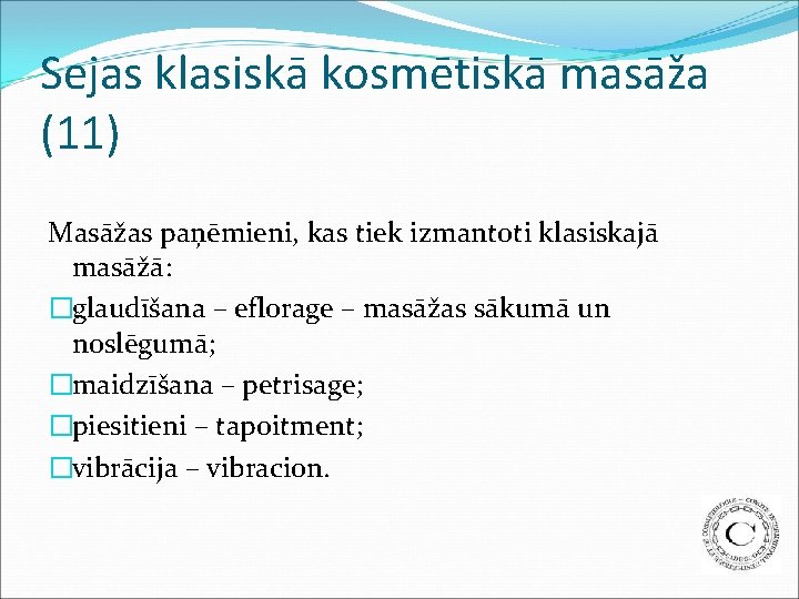 Sejas klasiskā kosmētiskā masāža (11) Masāžas paņēmieni, kas tiek izmantoti klasiskajā masāžā: �glaudīšana –