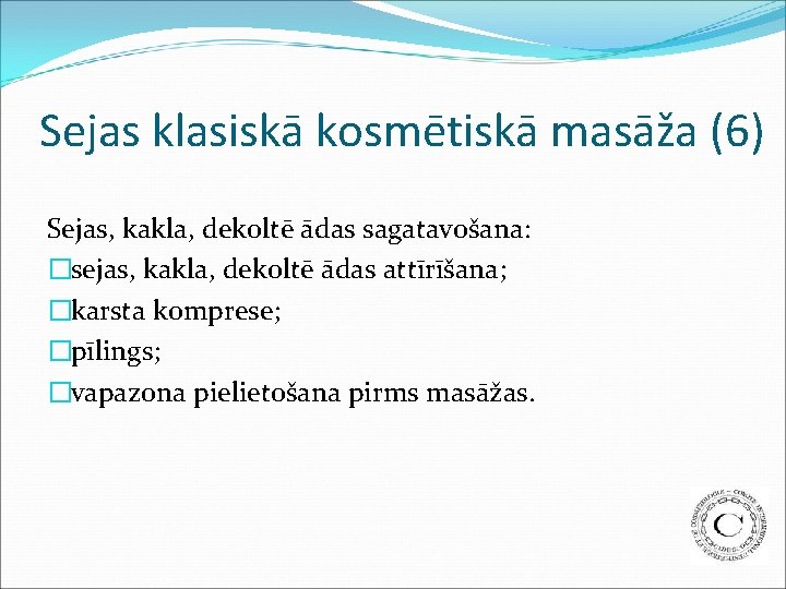 Sejas klasiskā kosmētiskā masāža (6) Sejas, kakla, dekoltē ādas sagatavošana: �sejas, kakla, dekoltē ādas