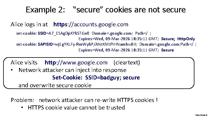 Example 2: “secure” cookies are not secure Alice logs in at https: //accounts. google. Example 2: “secure” cookies are not secure Alice logs in at https: //accounts. google.