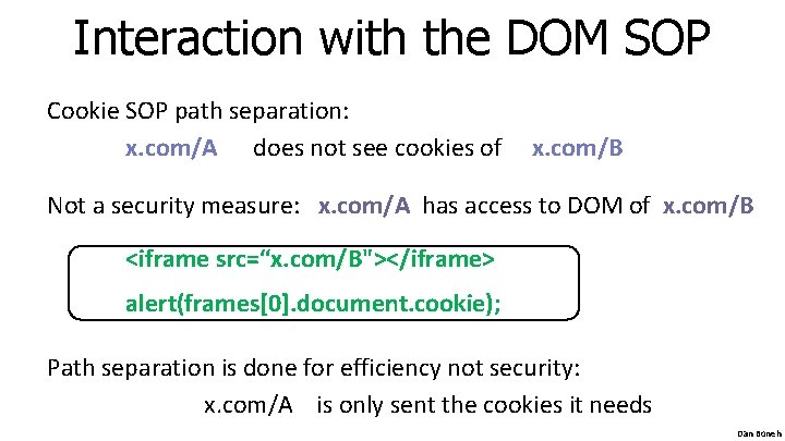 Interaction with the DOM SOP Cookie SOP path separation: x. com/A does not see Interaction with the DOM SOP Cookie SOP path separation: x. com/A does not see