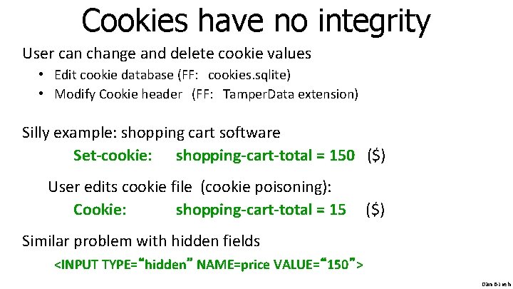 Cookies have no integrity User can change and delete cookie values • Edit cookie Cookies have no integrity User can change and delete cookie values • Edit cookie