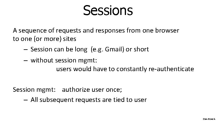Sessions A sequence of requests and responses from one browser to one (or more) Sessions A sequence of requests and responses from one browser to one (or more)