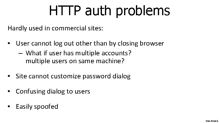 HTTP auth problems Hardly used in commercial sites: • User cannot log out other