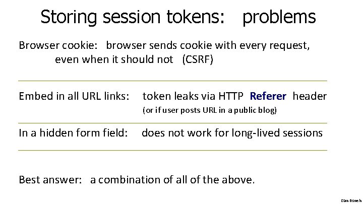 Storing session tokens: problems Browser cookie: browser sends cookie with every request, even when