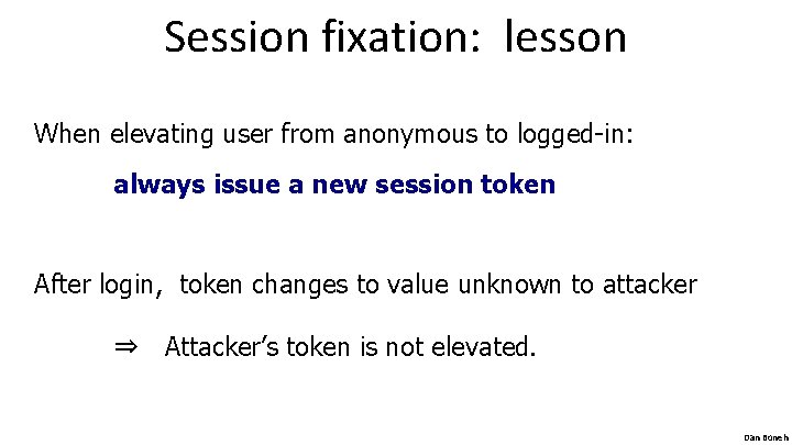 Session fixation: lesson When elevating user from anonymous to logged-in: always issue a new
