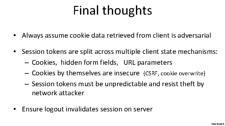 Final thoughts • Always assume cookie data retrieved from client is adversarial • Session