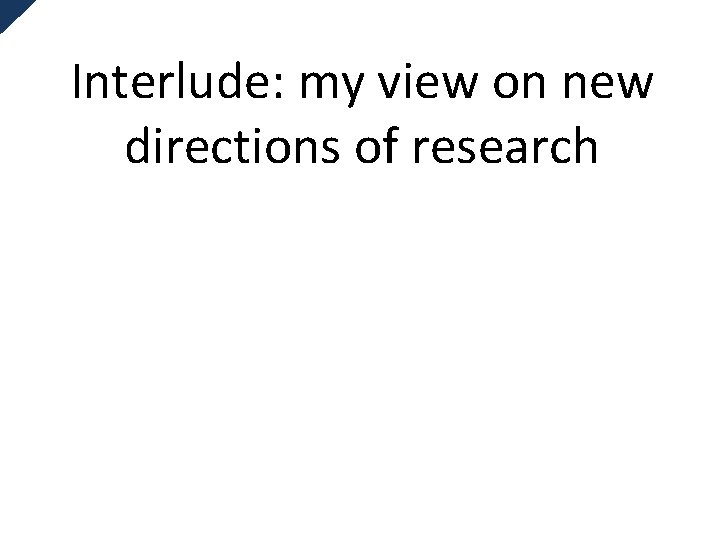 Interlude: my view on new directions of research 