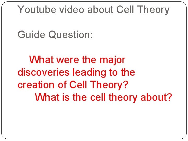 Youtube video about Cell Theory Guide Question: What were the major discoveries leading to